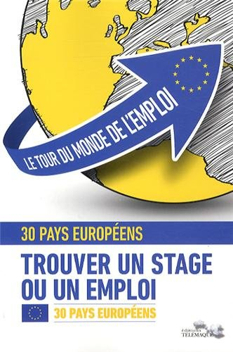 Le tour du monde de l'emploi : trouver un stage ou un emploi. Vol. 1. L'Europe