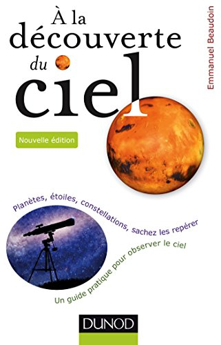 A la découverte du ciel : planètes, étoiles, constellations, sachez les repérer : un guide pratique 