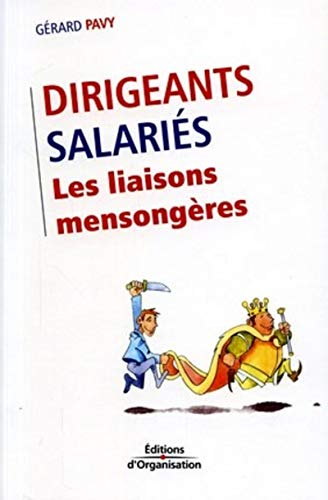 Dirigeants, salariés : les liaisons mensongères