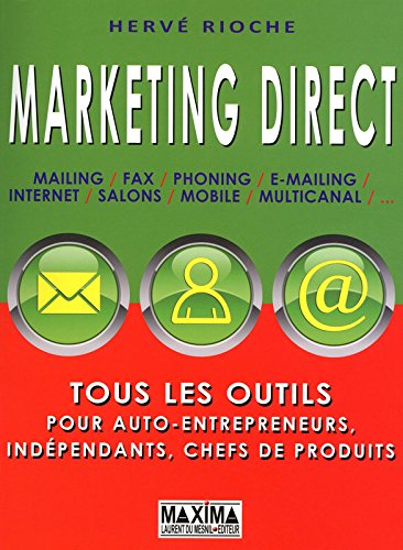 Marketing direct : mailing, fax, phoning, internet, salons, mobile, multicanal,...