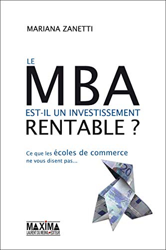 Le MBA est-il un investissement rentable ? : ce que les écoles de commerce ne vous disent pas...