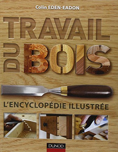 Travail du bois : l'encyclopédie illustrée