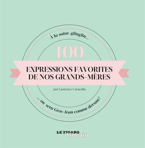 100 expressions favorites de nos grands-mères