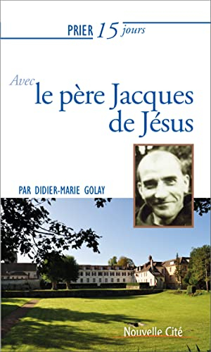 Prier 15 jours avec le père Jacques de Jésus