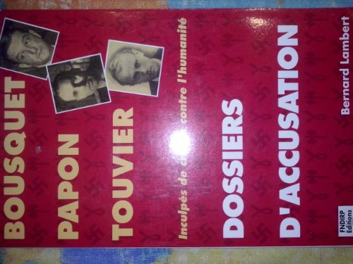Dossiers d'accusation : Bousquet, Papon, Touvier