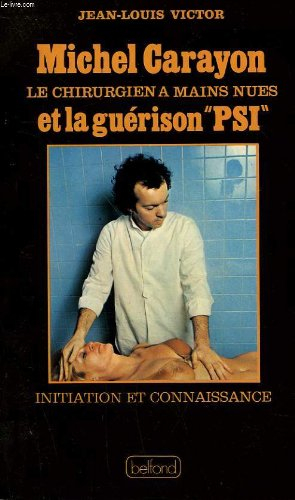 Michel Carayon, le chirurgien à mains nues et la guérison `PSI'