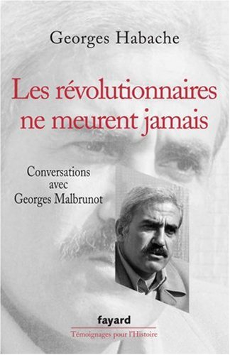 Les révolutionnaires ne meurent jamais : conversations avec Georges Malbrunot
