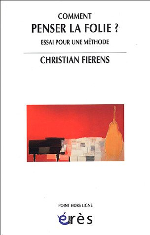 Comment penser la folie ? : essai pour une méthode