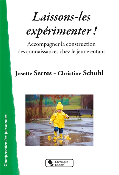 Laissons-les expérimenter ! : accompagner la construction des connaissances chez le jeune enfant