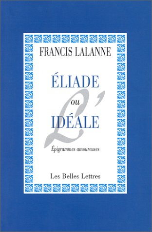 Eliade ou L'idéale : épigrammes amoureuses