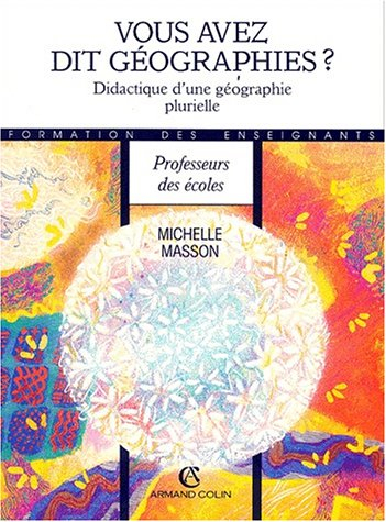 Vous avez dit géographies ? : didactique d'une géographie plurielle
