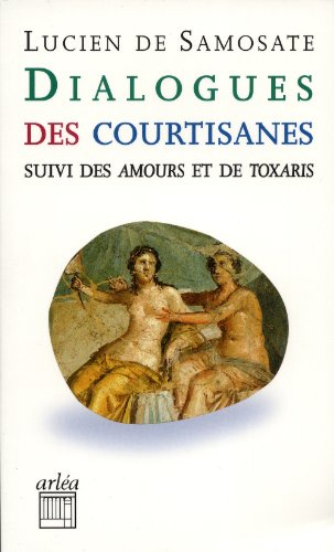 Dialogues des courtisanes. Amours. Toxaris