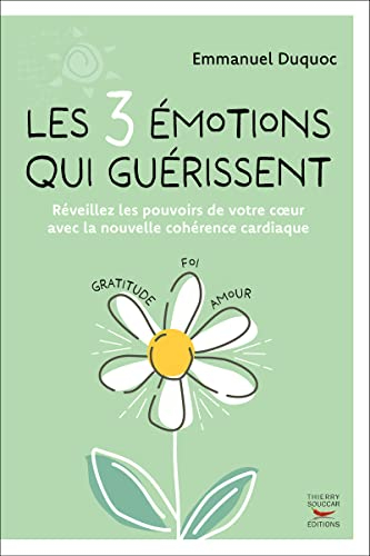 Les 3 émotions qui guérissent : réveillez les pouvoirs de votre coeur avec la nouvelle cohérence car