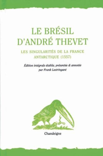 Le Brésil d'André Thevet : Les singularités de la France Antarctique, 1557