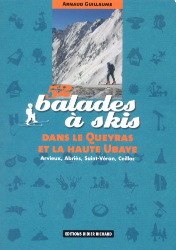52 balades à skis dans le Queyras et la haute Ubaye : Arvieux, Abriès, Saint-Véran, Ceillac
