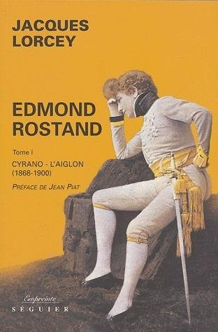 Edmond Rostand. Vol. 1. Cyrano, l'Aiglon : 1868-1900
