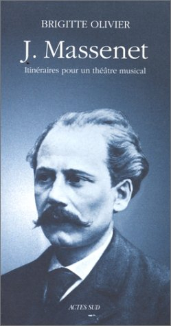 J. Massenet : itinéraires pour un théâtre musical