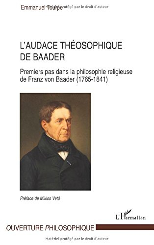 L'audace théosophique de Baader : premiers pas dans la philosophie religieuse de Franz von Baader (1