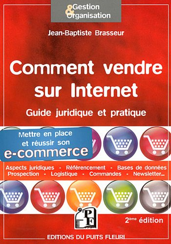 Comment vendre sur Internet : guide pratique et juridique pour mettre en place et réussir son e-comm
