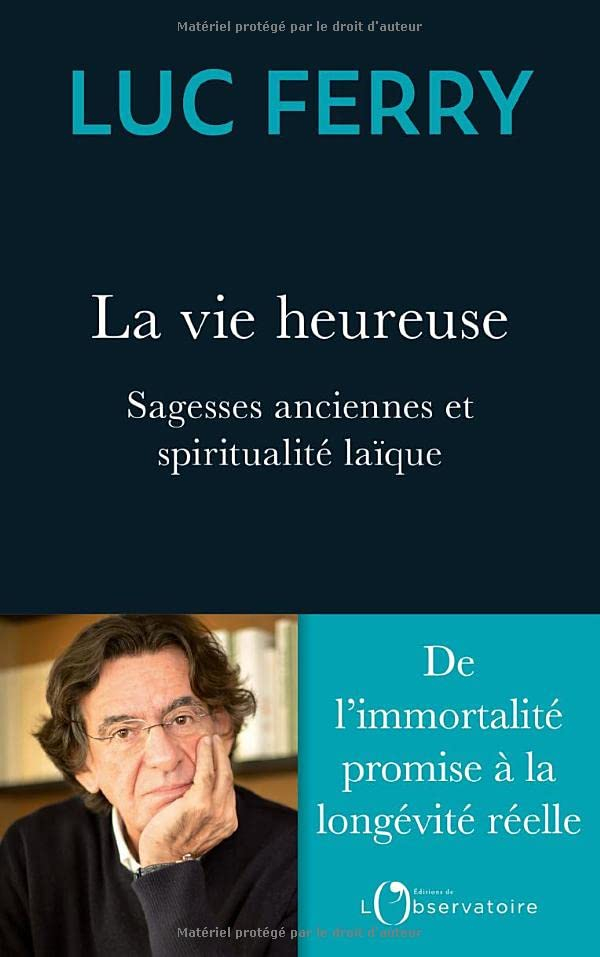 La vie heureuse : sagesses anciennes et spiritualité laïque : de l'immortalité promise à la longévit