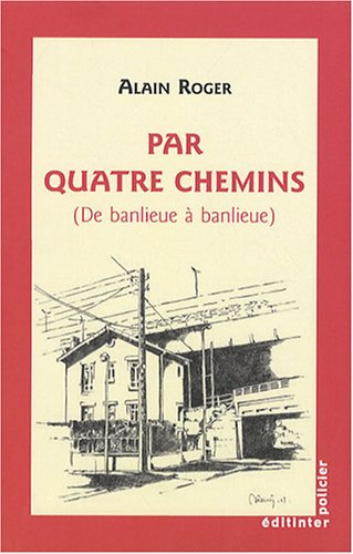 Par quatre chemins : de banlieue à banlieue : roman policier