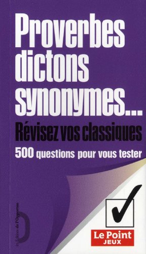 Proverbes, dictons, synonymes : 500 questions pour vous tester