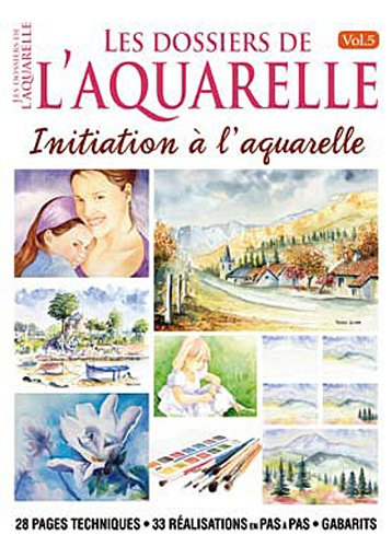 Les dossiers de l'aquarelle. Vol. 5. Initiation à l'aquarelle
