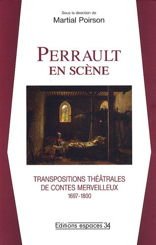 Perrault en scène : transpositions théâtrales de contes merveilleux, 1670-1800