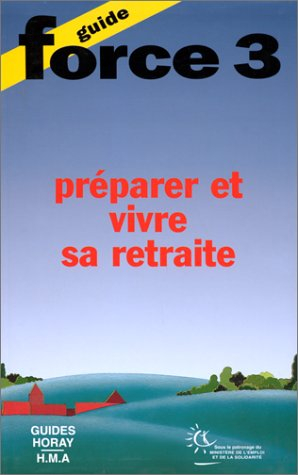 Guide force 3 : préparer et mieux vivre sa retraite