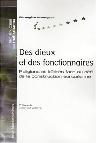 Des dieux et des fonctionnaires : religions et laïcités face au défi de la construction européenne