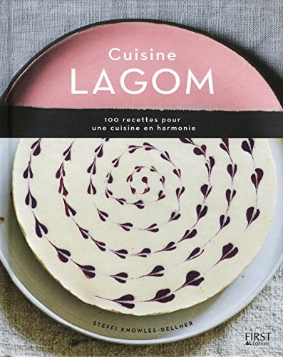 Cuisine lagom : 100 recettes pour une cuisine en harmonie