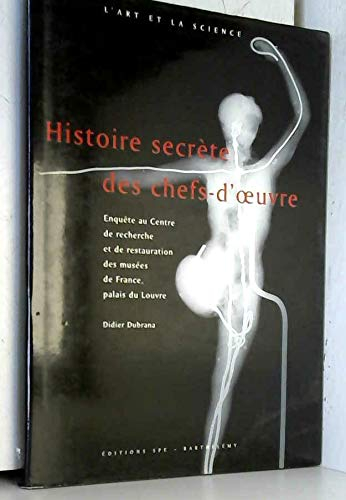 Histoire secrète des chefs-d'oeuvre : enquête au Centre de recherche et de restauration des musées d