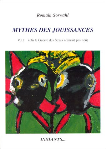 Mythes des jouissances. Vol. 1. Où la guerre des sexes n'aurait pas lieu