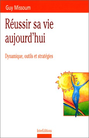 Réussir sa vie aujourd'hui : dynamique, outils et stratégies