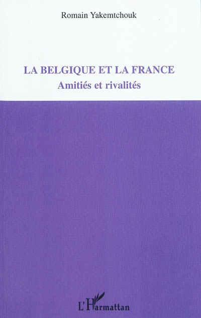 La Belgique et la France : amitiés et rivalités