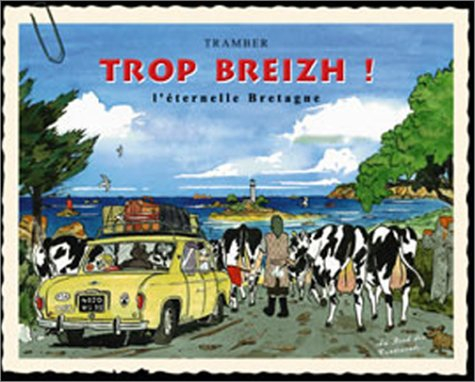Trop Breizh ! : l'éternelle Bretagne
