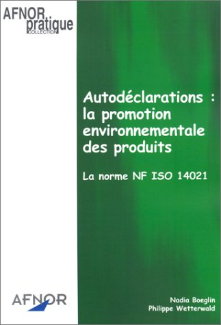 Autodéclarations : la promotion environnementale des produits : la norme NF ISO 14021