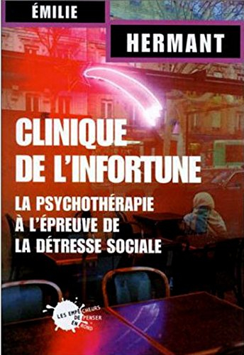 Clinique de l'infortune : la psychothérapie à l'épreuve de la détresse sociale