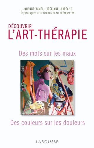 Découvrir l'art-thérapie : des mots sur les maux, des couleurs sur les douleurs