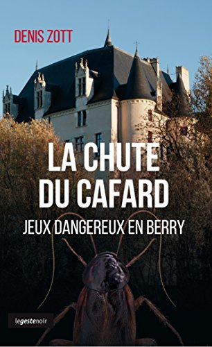 La chute du cafard : jeu dangereux en Berry : roman policier