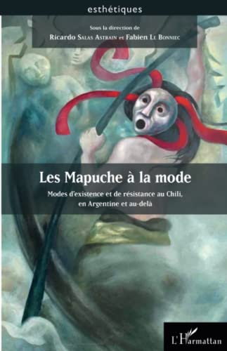 Les Mapuche à la mode : modes d'existence et de résistance au Chili, en Argentine et au-delà