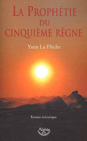 La prophétie du cinquième règne : roman initiatique