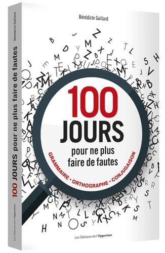 100 jours pour ne plus faire de fautes : grammaire, orthographe, conjugaison