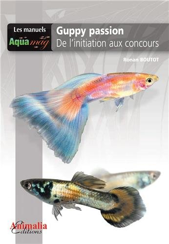 Guppy passion : de l'initiation aux concours