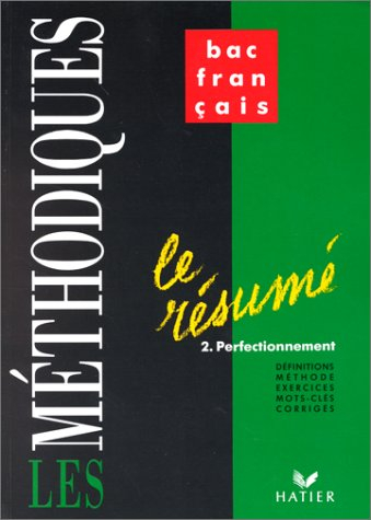Le Résumé. Vol. 2. Perfectionnement : définitions, méthode, exercices, mots-clés, corrigés