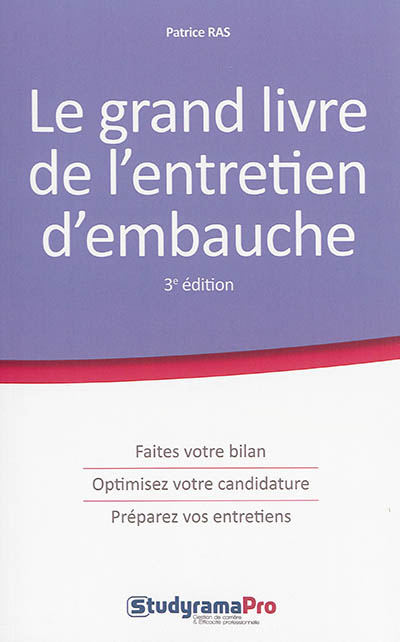 Le grand livre de l'entretien d'embauche : faites votre bilan, optimisez votre candidature, préparez