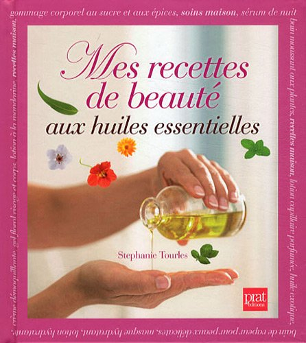 Mes recettes de beauté aux huiles essentielles