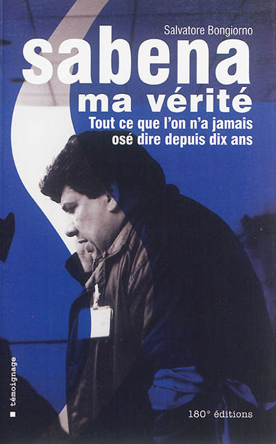 Sabena ma vérité : tout ce que l'on n'a jamais osé dire depuis 10 ans