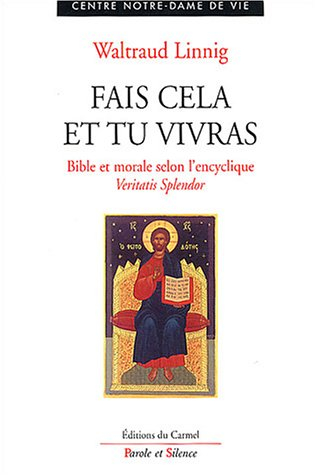 Fais cela et tu vivras : Bible et morale selon la première partie de l'encyclique Veritatis splendor