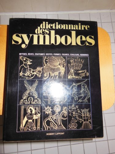 dictionnaire des symboles : mythes, rêves, coutumes, gestes, formes, figures, couleurs, nombres